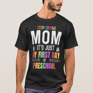 Hör auf zu weinen Mama es ist nur mein erster Tag  T-Shirt