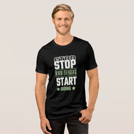 Hör auf zu wünschen, fang an zu handeln Motivation Tri-Blend Shirt (Vorderseite voll)