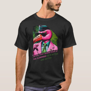 Hör dir diese Show im Flamingo an, die wird besser T-Shirt