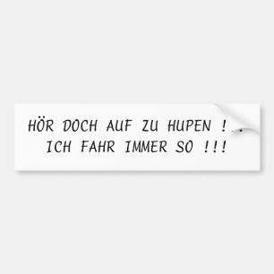 HÖR DOCH AUF ZU HUPEN !!!ICH FAHR IMMER SO !!! AUTOAUFKLEBER