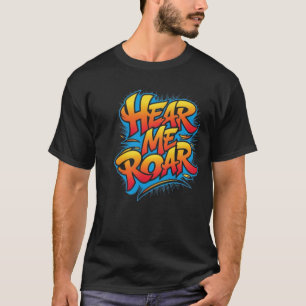 Hör mich Brüllen T-Shirt