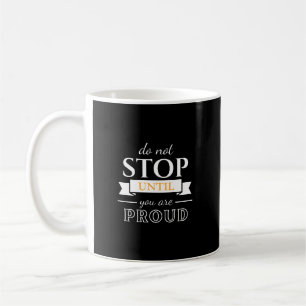 Hör nicht auf, bis du stolz bist Motivationszitat Kaffeetasse