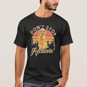 Hör nicht auf, den Retro Golden Retriever abzurufe T-Shirt