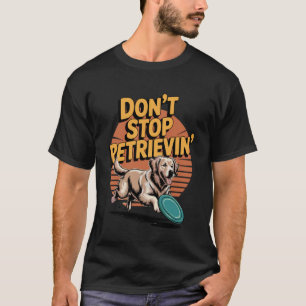 Hör nicht auf, Golden Retriever lustiger Hund L T-Shirt