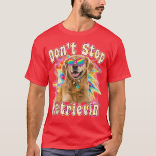 Hör nicht auf, lustige bunte Golden Retriever abzu T-Shirt
