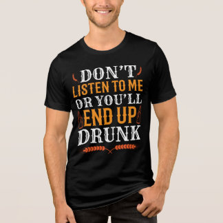 Hör nicht auf mich, oder du wirst am Ende Betrunke Tri-Blend Shirt