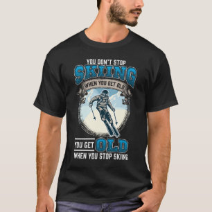 Hör nicht auf, Schneeberge Alte Skifahrer zu fahr T-Shirt