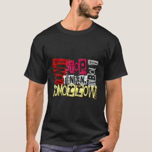 Hör nicht auf, über morgen nachzudenken T-Shirt