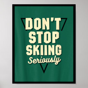 Hör nicht auf zu skifahren, ernsthaft - Schneebede Poster