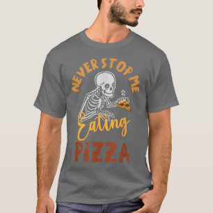 Hör nie auf, Pizza Skelett mit Pizza Hum zu essen T-Shirt