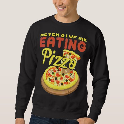 Hör nie auf, Pizza zu essen Sweatshirt (Vorderseite)