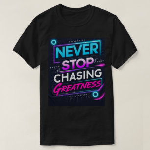 Hör niemals auf, Gutes zu jagen T-Shirt