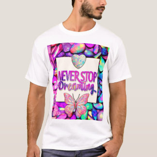 Hör niemals auf zu träumen | Opal-Schmetterling-T- T-Shirt