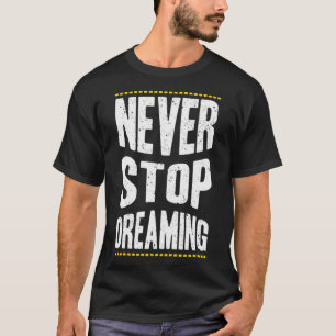 Hör niemals auf zu träumen T-Shirt