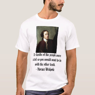 Horaz Walpole, Neun-Zehntel der Leute waren… T-Shirt