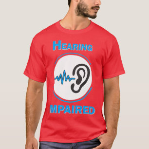 Hörbeeinträchtigung T-Shirt