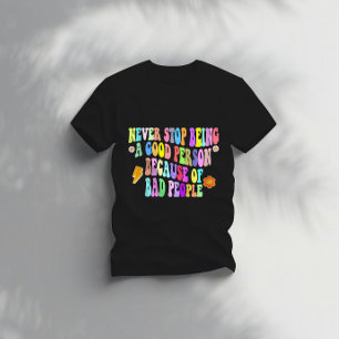 höre nie auf, ein guter Mensch zu sein, wegen schl T-Shirt
