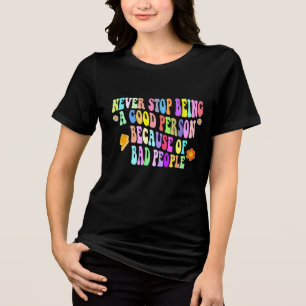 höre nie auf, ein guter Mensch zu sein, wegen schl Tri-Blend Shirt