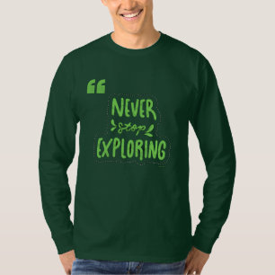 Höre Nie Auf Zu Entdecken Motivations-Abenteuer T-Shirt