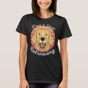 Hören Sie auf, den lustigen Golden Retriever Hund  T-Shirt