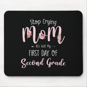 Hören Sie auf, Mama zu weinen, nur mein erster Tag Mousepad