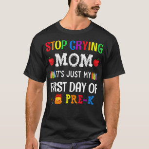 Hören Sie auf, Mama zu weinen, nur mein erster Tag T-Shirt