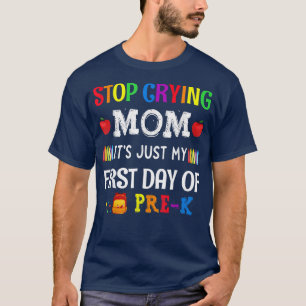 Hören Sie auf, Mama zu weinen, nur mein erster Tag T-Shirt