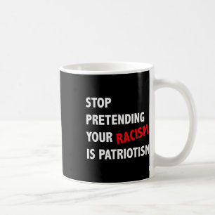 Hören Sie auf, so zu tun, als wäre Patriotismus An Kaffeetasse