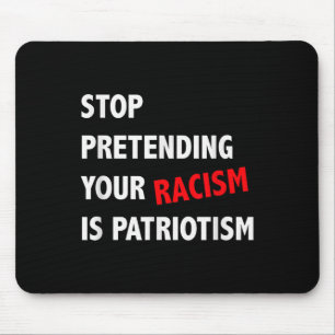 Hören Sie auf, so zu tun, als wäre Patriotismus An Mousepad