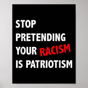 Hören Sie auf, so zu tun, als wäre Patriotismus An Poster