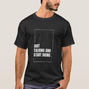 Hören Sie auf zu reden und beginnen Sie zu tun - M T-Shirt