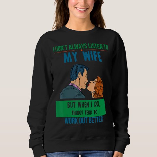 Hören Sie Ehefrau Dinge funktionieren besser Spaß Sweatshirt (Vorderseite)