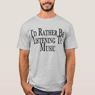 Hören Sie eher zum Musik-T-Shirt T-Shirt