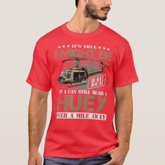 Hören Sie ein Huey eine Mile weg Vietnam Veteran Ä T-Shirt