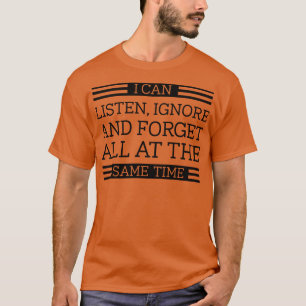 Hören Sie Ignorieren vergessen 1 T-Shirt