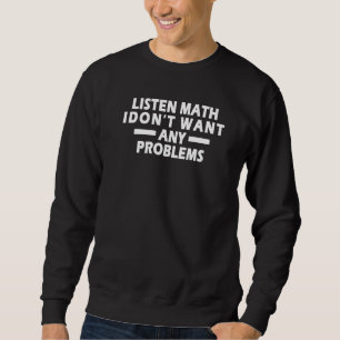 Hören Sie Mathe, ich Woll keine Probleme von Math Sweatshirt