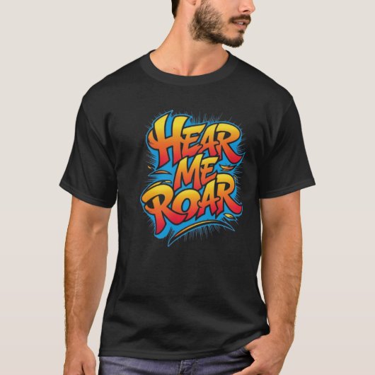 Hören Sie mir Roar T-Shirt (Vorderseite)