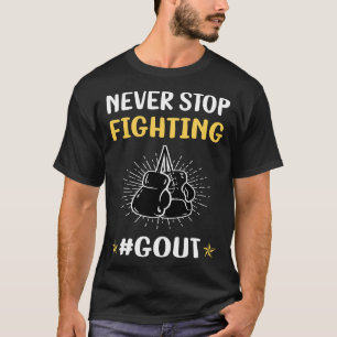 Hören Sie nie auf, gegen Gicht zu kämpfen T-Shirt