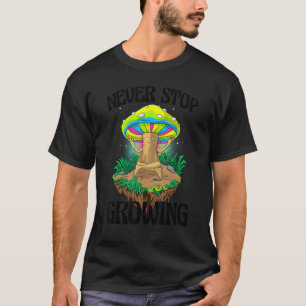 Hören Sie niemals auf, die Magie Psilocybin Mushro T-Shirt