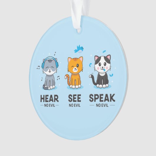 Hören Sie, sprechen Sie keine bösen Katzen Acrylsc Ornament (Vorderseite)