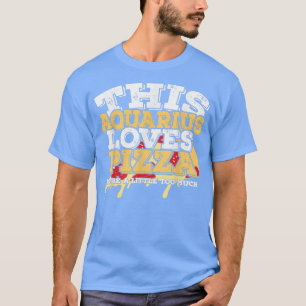 Horoscope Zodiac Sign Aquarius Lieben Pizza T - Sh T-Shirt