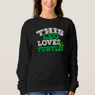 Horoscope Zodiac Sign Leo Lieben Schildkröten Sweatshirt