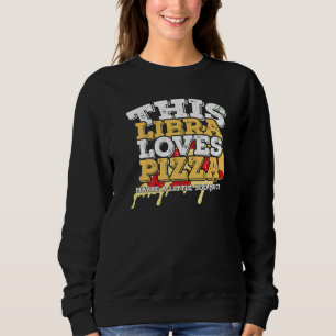 Horoscope Zodiac Sign Libra Lieben Pizza Sweatshirt