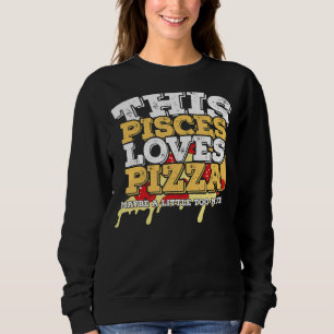 Horoscope Zodiac Sign Pisces Lieben Pizza Sweatshirt