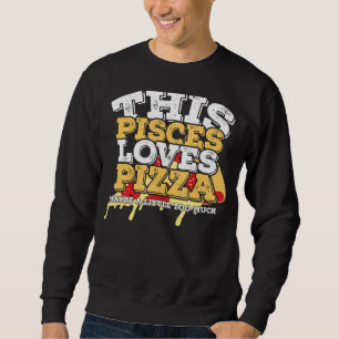 Horoscope Zodiac Sign Pisces Lieben Pizza Sweatshirt