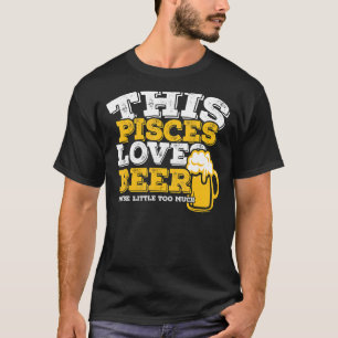 Horoskop Pisces Zodiac Sign Lieben Bier T-Shirt