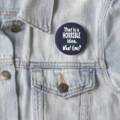 HORRIBLE Idee, wie spät? Funny Sarcastic Joke Button (Beispiel)