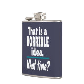 HORRIBLE Idee, wie spät? Funny Sarcastic Joke Flachmann (Links)