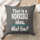HORRIBLE Idee, wie spät? Funny Sarcastic Joke Kissen (Decke)