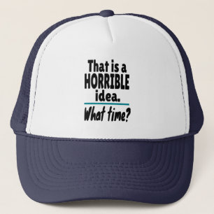 HORRIBLE Idee, wie spät? Funny Sarcastic Joke Truckerkappe